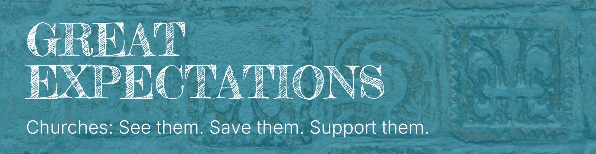 a teal coloured graphgic with the words
Great Expectations
Churches: See them. Save them. Support them.