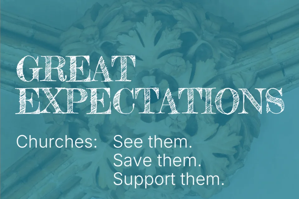 A teal graphic with the text
Great Expectations
Churches: See them. Save them. Support them.