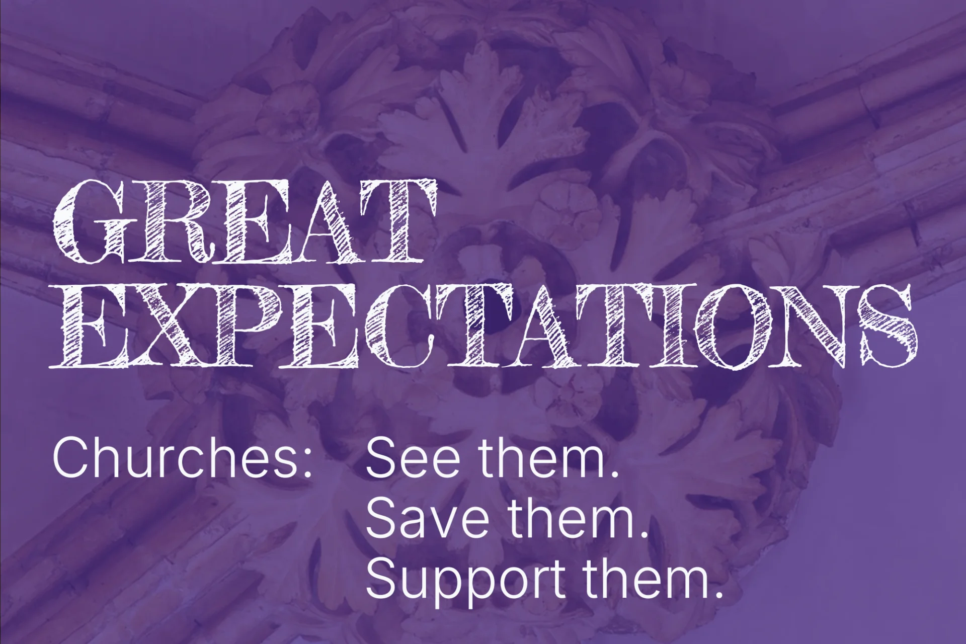 Purple graphic with the words:
Great Expectations
Churches: See them. Save them. Support them.