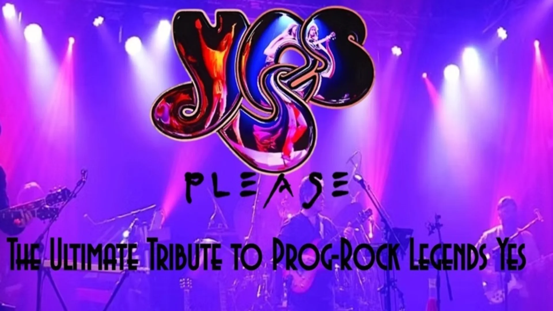 band on stage with purple lighting as a background to the word Yes Please The ultimate tribute to the prog rock band yes