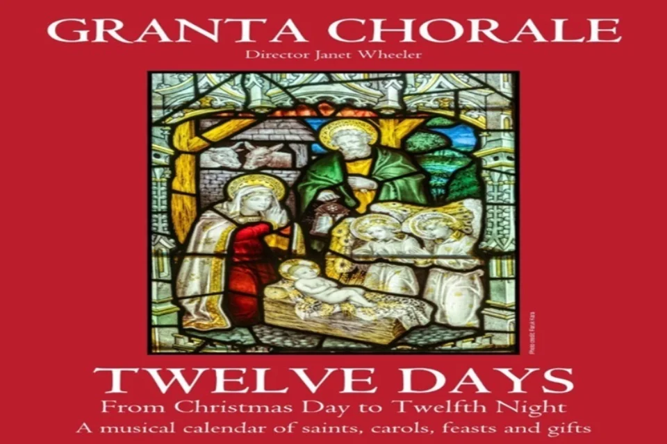 Text stating Granta Chorale - Twelve Days with image of stained glass depicting Mary, Joseph & Jesus in the stable scene with 2 angels