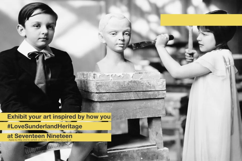 black and white image of two children, one chisels a sculpture of the other sitting. Text overlayed in yellow reads 'Exhibit your art inspired by how you #loveSunderlandHeritage at Seventeen Nineteen